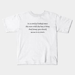 In a world of locked rooms, the man with the key is king. And honey, you should see me in a crown. Kids T-Shirt